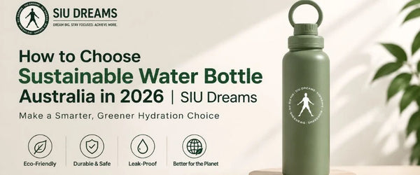 How to Choose Sustainable Water Bottle Australia in 2026 | SIU Dreams