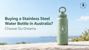 Buying a Stainless Steel Water Bottle in Australia? Choose Siu Dreams.